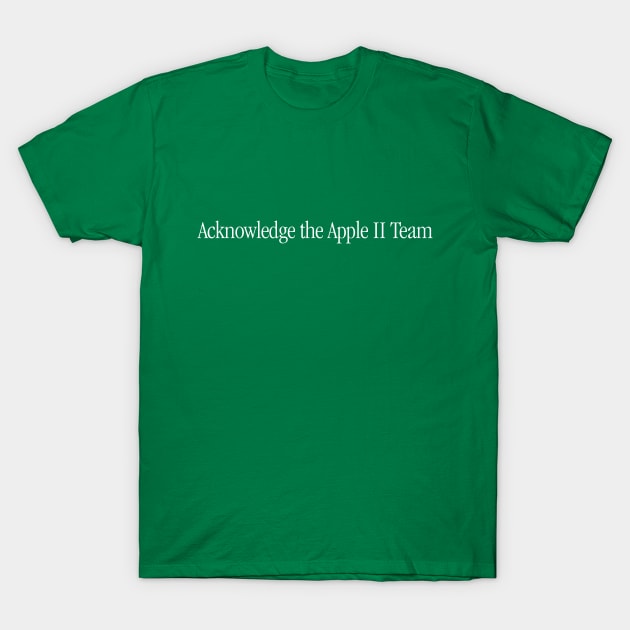 Acknowledge the Apple II Team - White Lettering T-Shirt by OutlawMerch